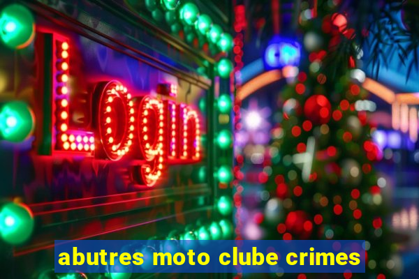 abutres moto clube crimes